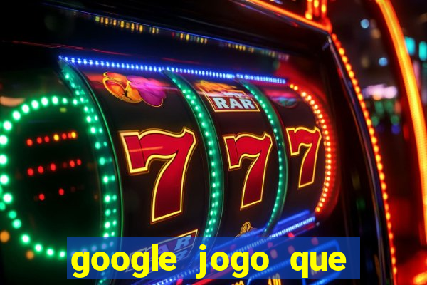 google jogo que ganha dinheiro de verdade